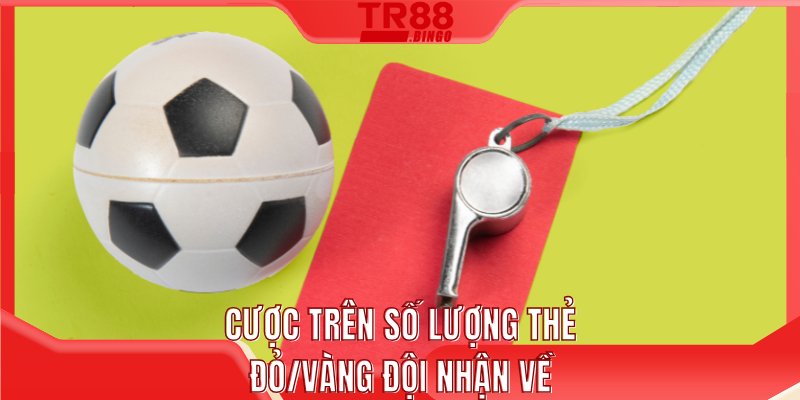 Cược trên số lượng thẻ đỏ/vàng đội nhận về