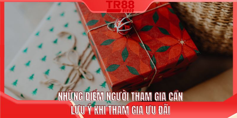 Những điểm người tham gia cần lưu ý khi tham gia ưu đãi