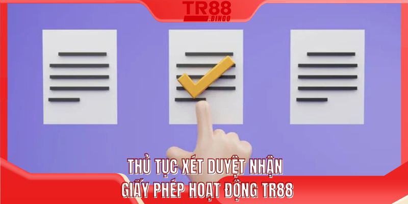 Thủ tục xét duyệt nhận giấy phép hoạt động TR88