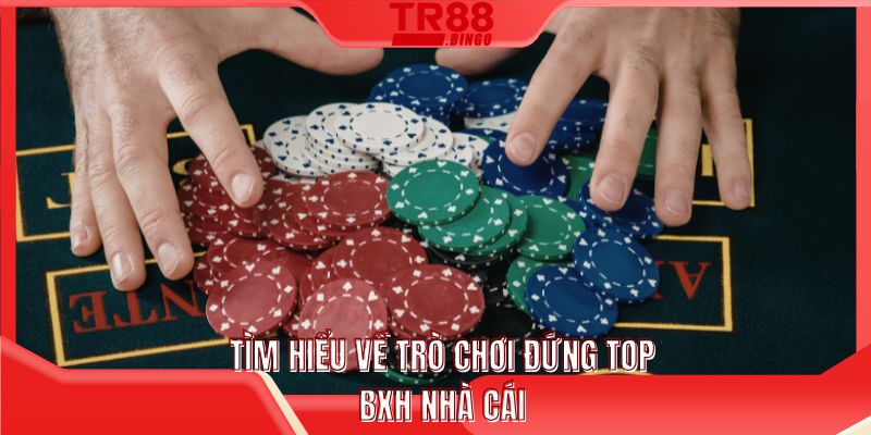 Tìm hiểu về trò chơi đứng top BXH nhà cái